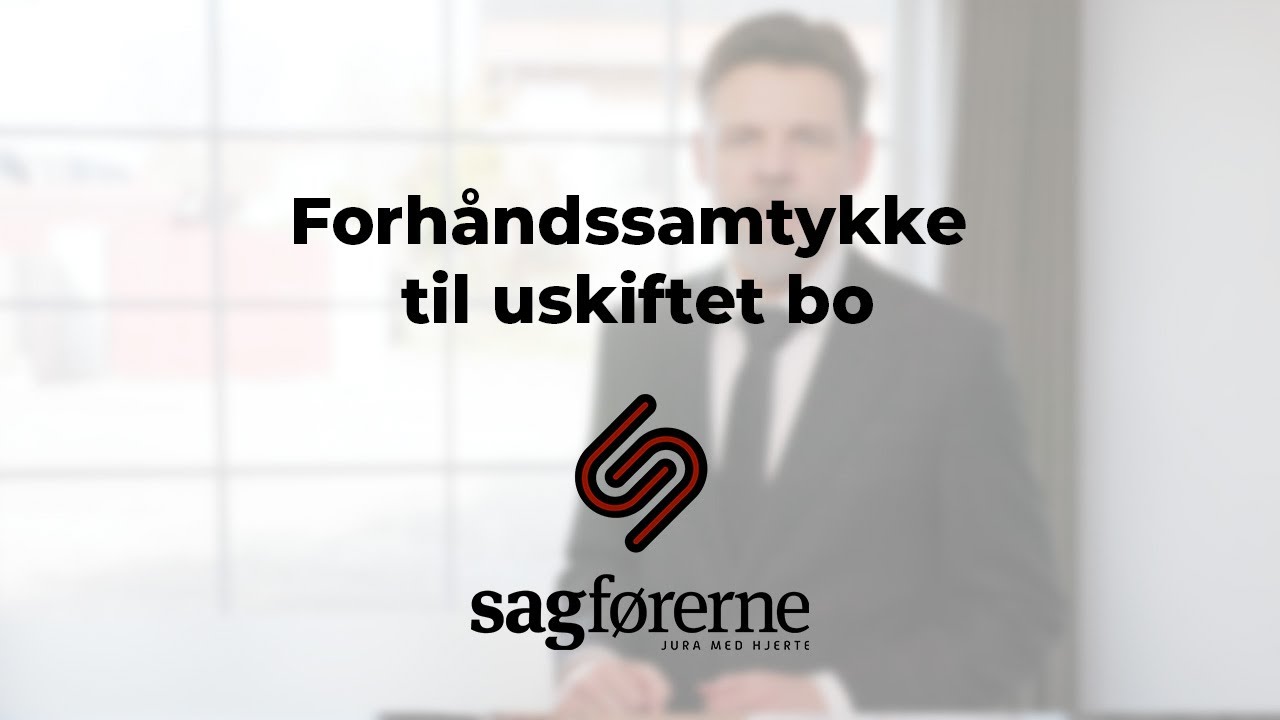 Video om forhåndssamtykke til uskiftet bo